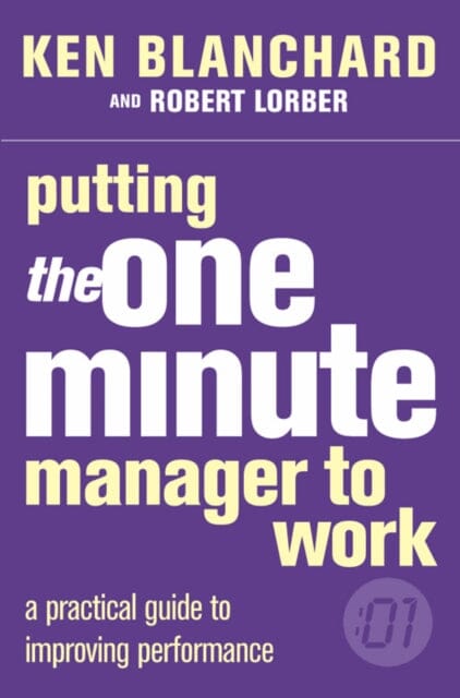 Putting the One Minute Manager to Work by Kenneth Blanchard