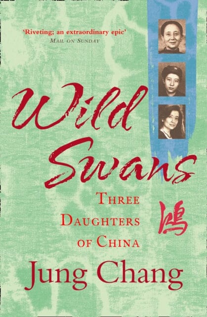 Wild Swans: Three Daughters of China by Jung Chang