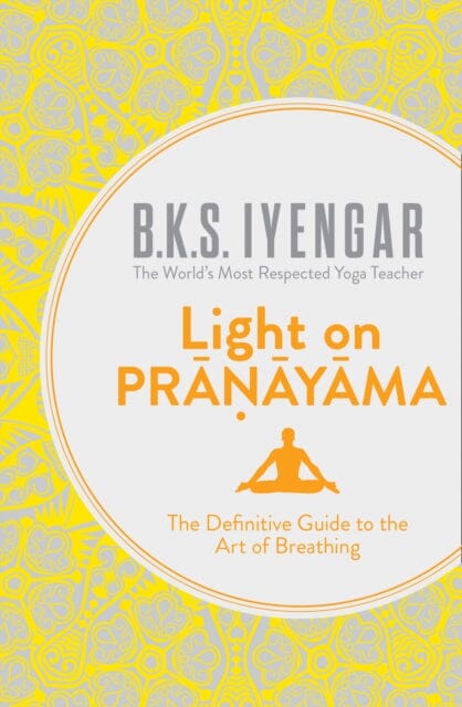 Light on Pranayama: The Definitive Guide to the Art of Breathing by B.K.S. Iyengar