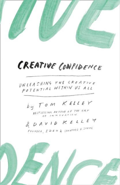 Creative Confidence: Unleashing the Creative Potential within Us All by David Kelley