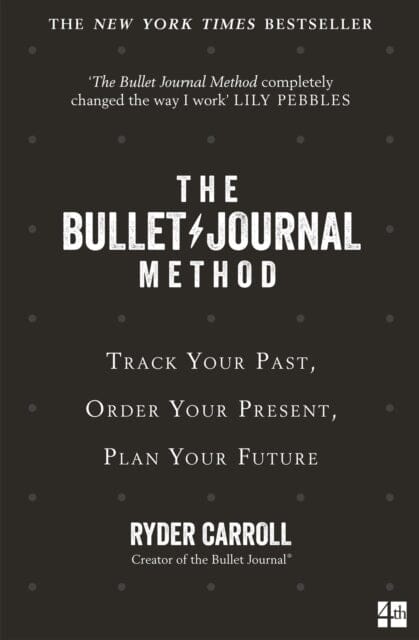 The Bullet Journal Method: Track Your Past, Order Your Present, Plan Your Future by Ryder Carroll