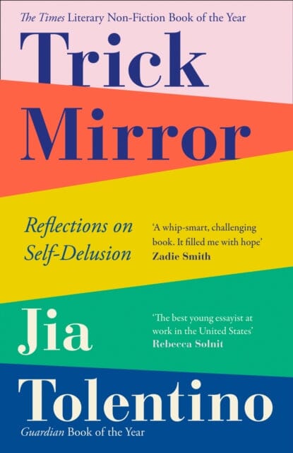 Trick Mirror: Reflections on Self-Delusion by Jia Tolentino