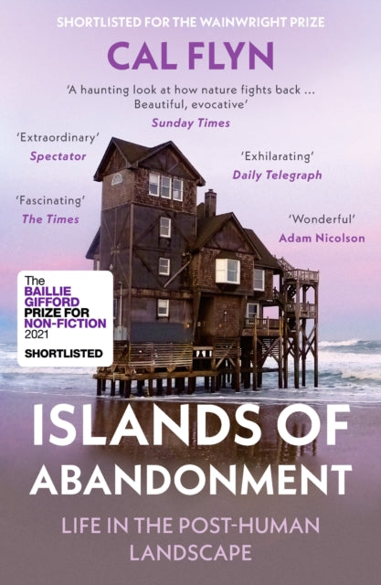 Islands of Abandonment: Life in the Post-Human Landscape by Cal Flyn