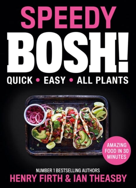 Speedy BOSH!: Over 100 Quick and Easy Plant-Based Meals in 30 Minutes by Henry Firth