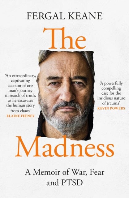 The Madness : A Memoir of War, Fear and Ptsd by Fergal Keane