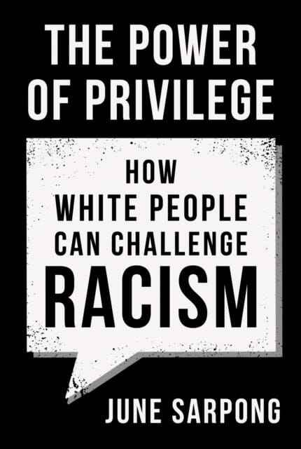 The Power of Privilege: How White People Can Challenge Racism by June Sarpong