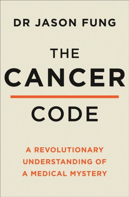 The Cancer Code: A Revolutionary New Understanding of a Medical Mystery by Dr Jason Fung