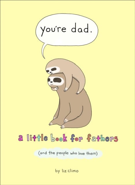You're Dad : A Little Book for Fathers (and the People Who Love Them) by Liz Climo