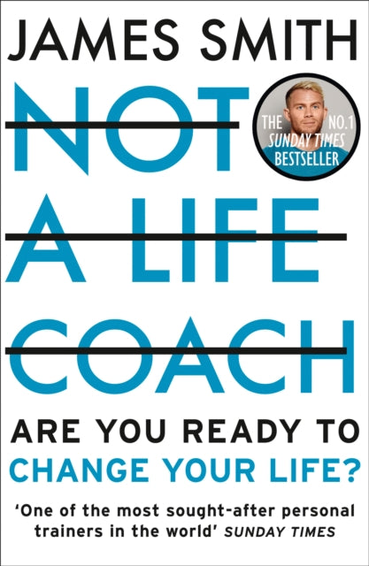 Not a Life Coach: Are You Ready to Change Your Life? by James Smith