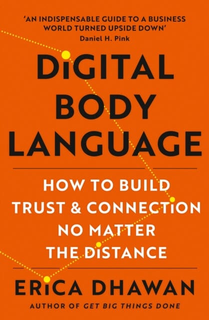 Digital Body Language: How to Build Trust and Connection, No Matter the Distance by Erica Dhawan