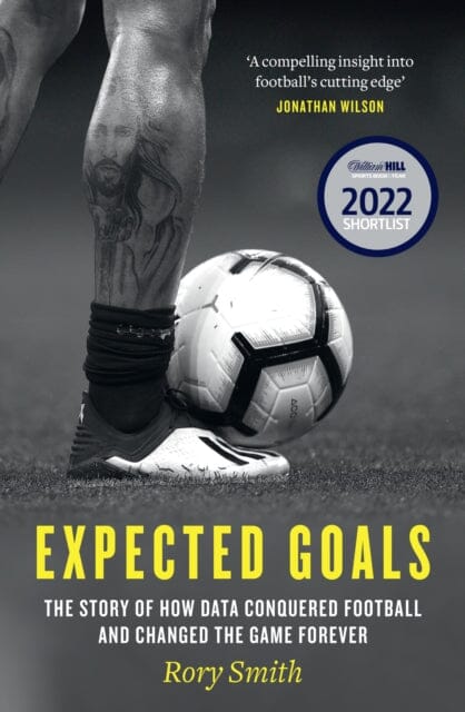 Expected Goals : The Story of How Data Conquered Football and Changed the Game Forever by Rory Smith