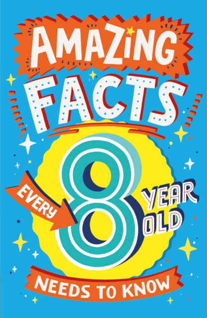 Amazing Facts Every 8 Year Old Needs to Know by Catherine Brereton