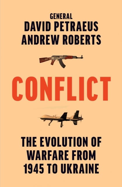 Conflict : The Evolution of Warfare from 1945 to Ukraine by David Petraeus