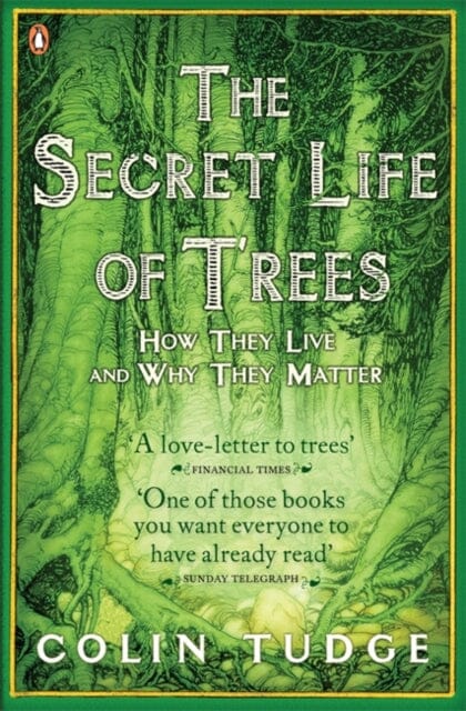 The Secret Life of Trees: How They Live and Why They Matter by Colin Tudge