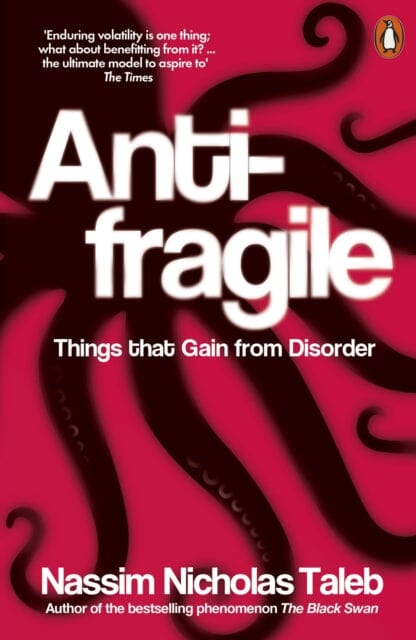 Antifragile: Things that Gain from Disorder by Nassim Nicholas Taleb