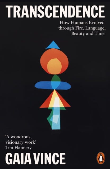 Transcendence: How Humans Evolved through Fire, Language, Beauty, and Time by Gaia Vince