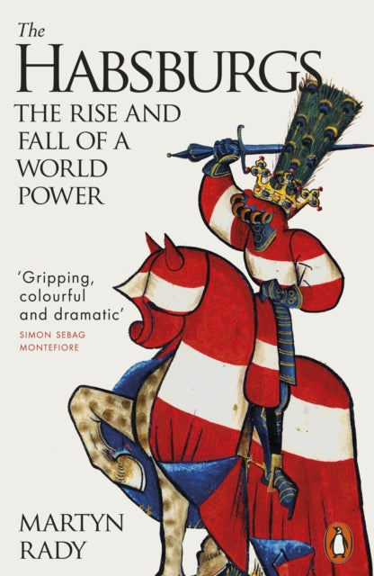 The Habsburgs: The Rise and Fall of a World Power by Martyn Rady