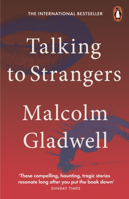 Talking to Strangers: What We Should Know about the People We Don't Know by Malcolm Gladwell