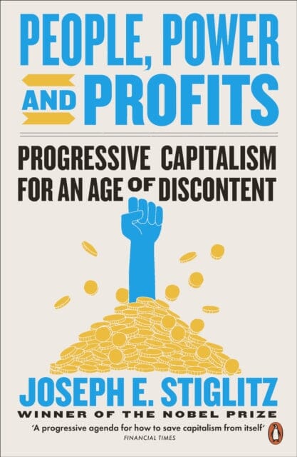 People, Power, and Profits: Progressive Capitalism for an Age of Discontent by Joseph Stiglitz