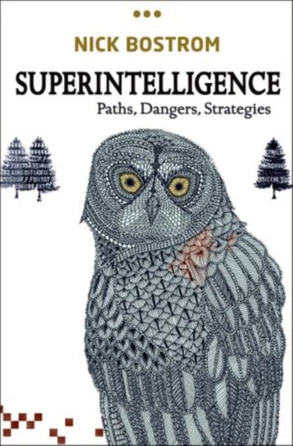 Superintelligence: Paths, Dangers, Strategies by Nick (Professor in the Faculty of Philosophy & Oxford Martin Bostrom