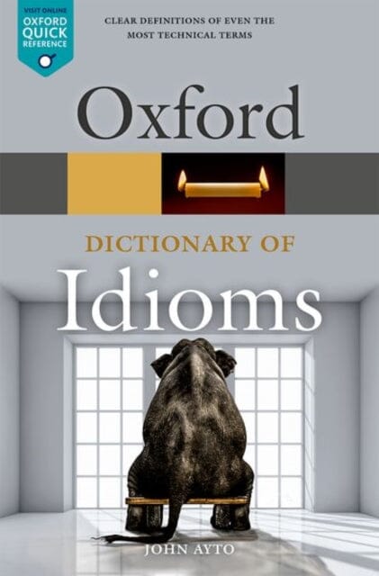 Oxford Dictionary of Idioms by John (Freelance writer) Ayto