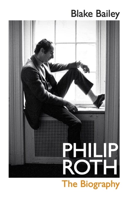 Philip Roth: The Biography by Blake Bailey