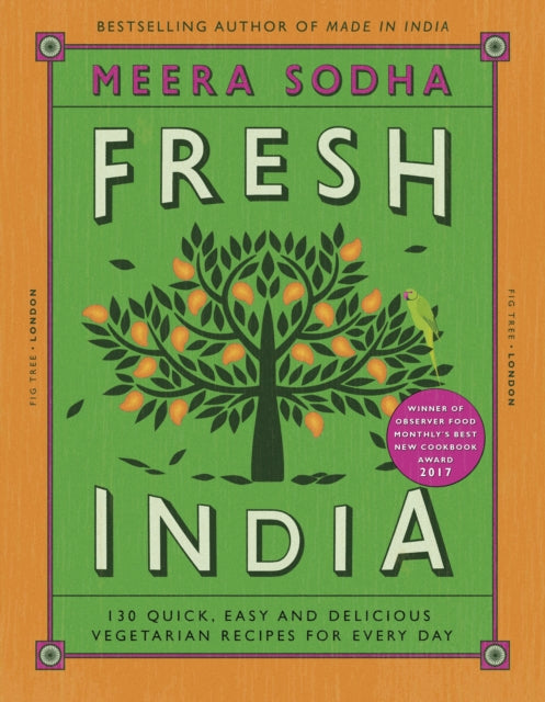 Fresh India: 130 Quick, Easy and Delicious Vegetarian Recipes for Every Day by Meera Sodha