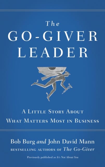The Go-Giver Leader: A Little Story About What Matters Most in Business by Bob Burg