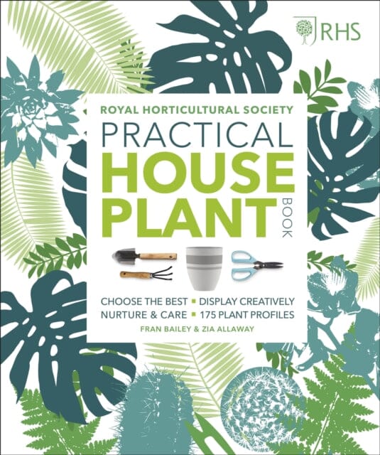 RHS Practical House Plant Book: Choose The Best, Display Creatively, Nurture and Care, 175 Plant Profiles by Zia Allaway