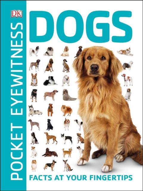 Pocket Eyewitness Dogs : Facts at Your Fingertips