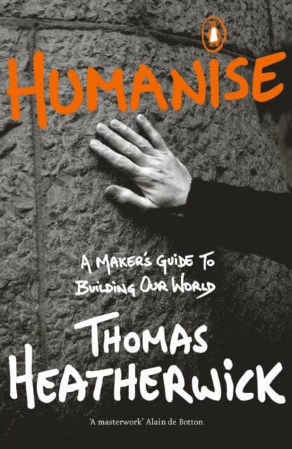 Humanise : A Maker's Guide to Building Our World by Thomas Heatherwick