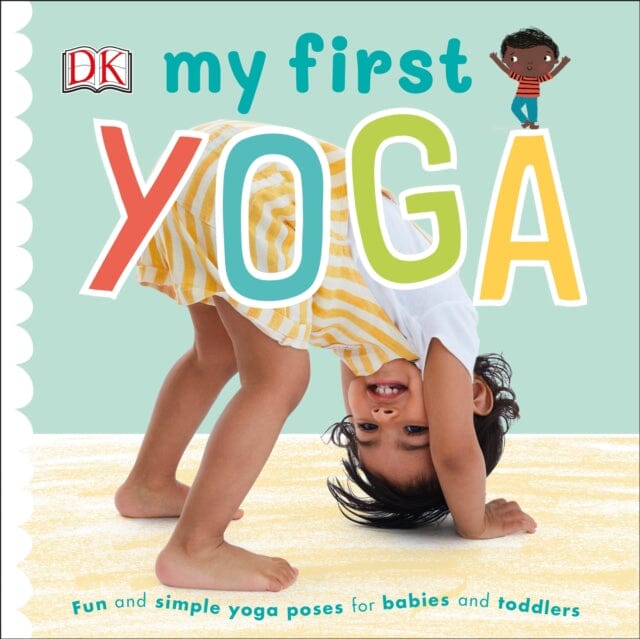 My First Yoga: Fun and Simple Yoga Poses for Babies and Toddlers by DK