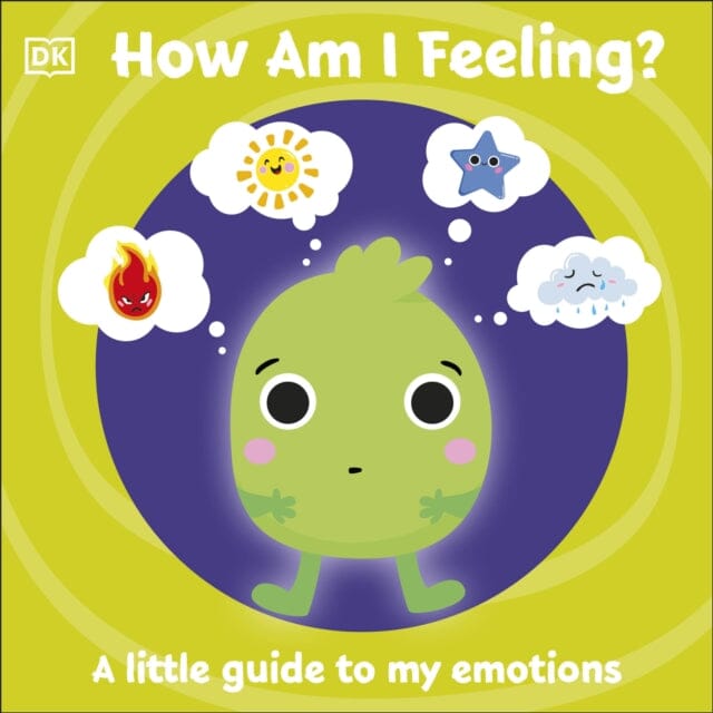 First Emotions: How Am I Feeling?  A little guide to my emotions by DK