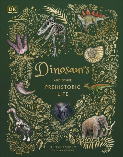 Dinosaurs and Other Prehistoric Life by Prof Anusuya Chinsamy-Turan