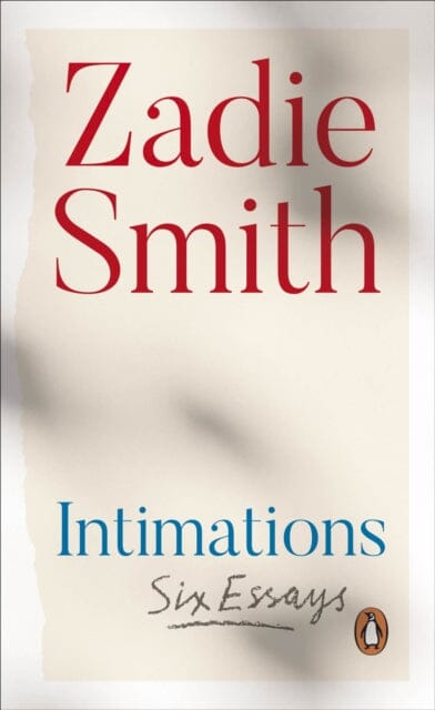 Intimations: Six Essays by Zadie Smith