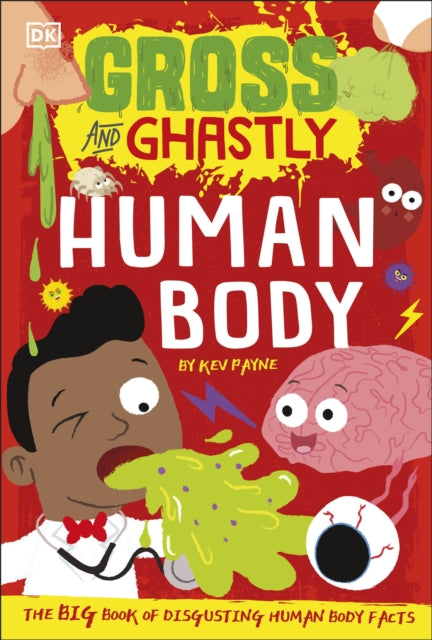 Gross and Ghastly: Human Body by Kev Payne