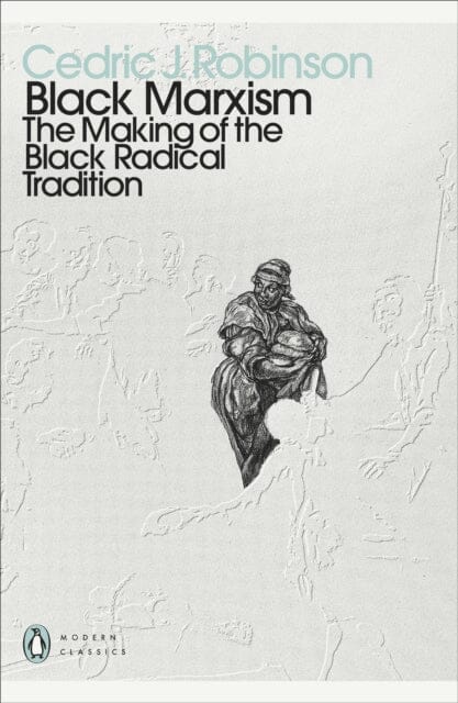 Black Marxism: The Making of the Black Radical Tradition by Cedric J. Robinson