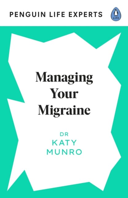 Managing Your Migraine by Dr Katy Munro