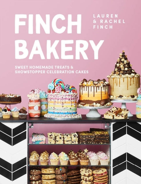 Finch Bakery: Sweet Homemade Treats and Showstopper Celebration Cakes by Lauren Finch
