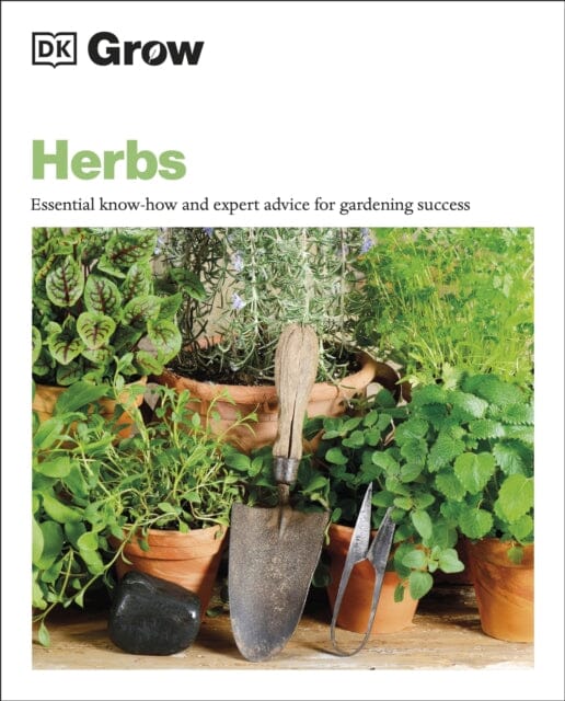 Grow Herbs: Essential Know-how and Expert Advice for Gardening Success by Stephanie Mahon