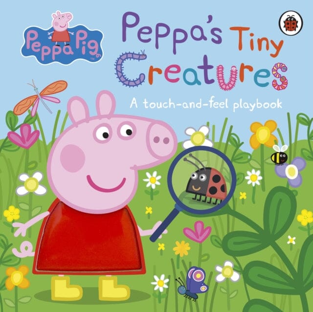 Peppa Pig: Peppa's Tiny Creatures  A touch-and-feel playbook by Peppa Pig