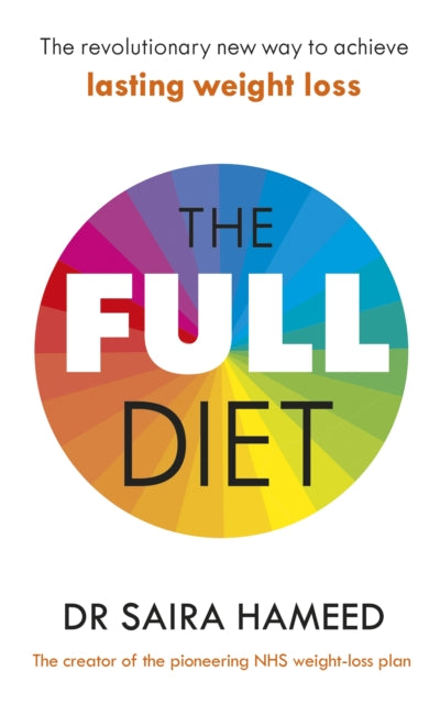 The Full Diet: The revolutionary new way to achieve lasting weight loss by Dr Saira Hameed