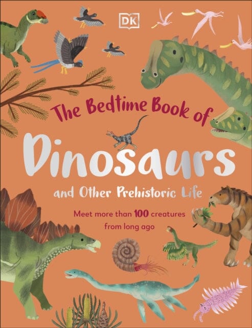 The Bedtime Book of Dinosaurs and Other Prehistoric Life : Meet More Than 100 Creatures From Long Ago by Dean Lomax