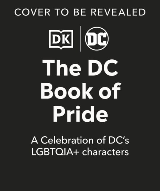 The DC Book of Pride : A Celebration of DC's Queer Characters by DK