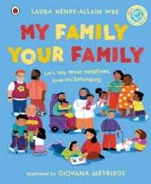 My Family, Your Family: Let's talk about relatives, love and belonging by Laura MBE Henry-Allain