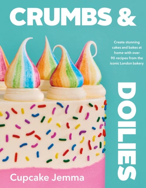 Crumbs & Doilies : Over 90 mouth-watering bakes to create at home from YouTube sensation Cupcake Jemma