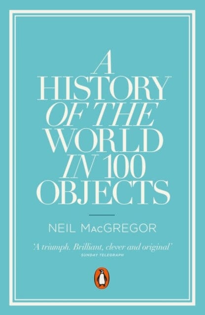A History of the World in 100 Objects by Dr Neil MacGregor
