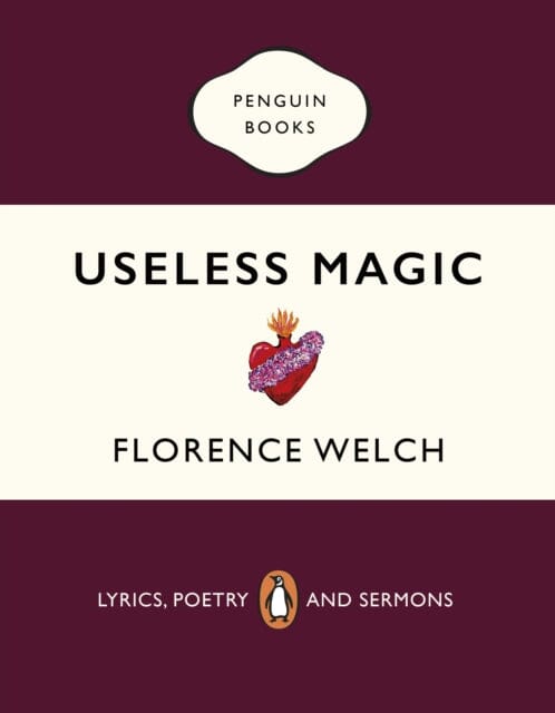 Useless Magic: Lyrics, Poetry and Sermons by Florence Welch
