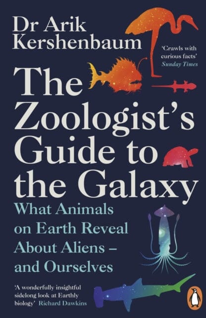The Zoologist's Guide to the Galaxy: What Animals on Earth Reveal about Aliens - and Ourselves by Arik Kershenbaum