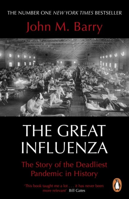 The Great Influenza: The Story of the Deadliest Pandemic in History by John M Barry